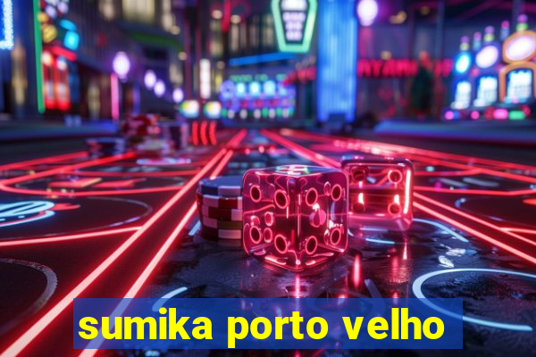 sumika porto velho